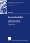 Image for Marketingflexibilitat: Eine empirische Analyse ihrer Konzeptionalisierung, Operationalisierung und Erfolgswirkung