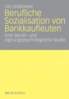 Image for Berufliche Sozialisation von Bankkaufleuten : Eine berufs- und eignungspsychologische Studie
