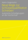 Image for Neue Wege zur Schlusselqualifikation Schreiben : Autonome Schreibgruppen an der Hochschule