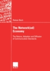 Image for Network(ed) Economy: The Nature, Adoption and Diffusion of Communication Standards