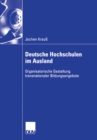 Image for Deutsche Hochschulen im Ausland: Organisatorische Gestaltung transnationaler Bildungsangebote