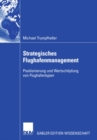 Image for Strategisches Flughafenmanagement: Positionierung und Wertschopfung von Flughafentypen