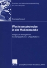 Image for Wachstumsstrategien in der Medienbranche: Wege zum Management medienspezifischer Erfolgsfaktoren