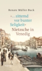 Image for  ... zitternd vor bunter Seligkeit : Nietzsche in Venedig
