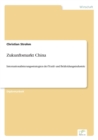 Image for Zukunftsmarkt China : Internationalisierungsstrategien der Textil- und Bekleidungsindustrie