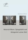 Image for Heinrich Mann: Spiegelbild und Antagonist seiner Zeit