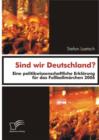 Image for Sind wir Deutschland?: Eine politikwissenschaftliche Erklarung fur das Fuballmarchen 2006