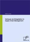 Image for Vertrauen Als Erfolgsfaktor Im Supply Chain Management