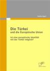 Image for Die Turkei und die Europaische Union: Ist eine europaische Identitat mit der Turkei moglich?