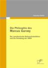 Image for Die Philosophie Des Marcus Garvey : Der Jamaikanische Nationalistenfuhrer Und Die Grundung Der Unia