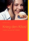 Image for Krieg den Kilos! : Endlich raus aus der Fettfalle!