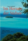 Image for Im Herzen der S?dsee : Tahiti, Moorea, Huahine, Raiatea, Bora Bora