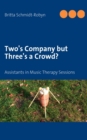 Image for Two&#39;s Company but Three&#39;s a Crowd? : Assistants in Music Therapy Sessions