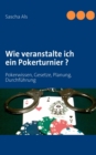Image for Wie veranstalte ich ein Pokerturnier ? : Pokerwissen, Gesetze, Planung, Durchfuhrung