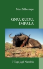 Image for Gnu, Kudu, Impala : 7 Tage Jagd in Namibia