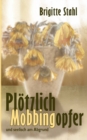Image for Ploetzlich Mobbingopfer : und seelisch am Abgrund
