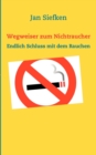 Image for Wegweiser zum Nichtraucher : Endlich Schluss mit dem Rauchen