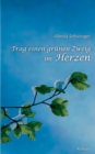 Image for Trag einen grunen Zweig im Herzen...