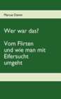 Image for Wer war das? : Vom Flirten und wie man mit Eifersucht umgeht