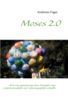 Image for Moses 2.0 : Wie wir gemeinsam den Wandel vom Lebensstandard zur Lebensqualitat schaffen
