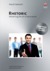 Image for Rhetoric - Mastering the Art of Persuasion : From the First Steps to a Perfect Presentation