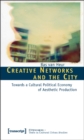 Image for Creative Networks and the City : Towards a Cultural Political Economy of Aesthetic Production