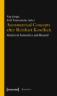 Image for Asymmetrical Concepts After Reinhart Koselleck – Historical Semantics and Beyond