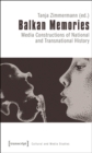 Image for Balkan Memories : Media Constructions of National and Transnational History