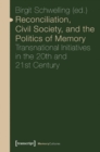 Image for Reconciliation, Civil Society, and the Politics – Transnational Initiatives in the 20th and 21st Century