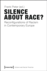 Image for Silence about race?  : reconfigurations of racism in contemporary Europe