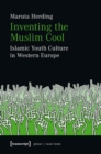 Image for Inventing the Muslim Cool : Islamic Youth Culture in Western Europe