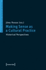 Image for Making Sense as a Cultural Practice : Historical Perspectives
