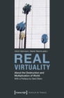 Image for Real Virtuality : About the Destruction and Multiplication of World