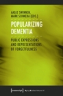 Image for Popularizing dementia  : public expressions and representations of forgetfulness