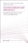 Image for (Extra)Ordinary Presence : Social Configurations and Cultural Repertoires