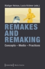 Image for Remakes &amp; remaking  : concepts - media - practices