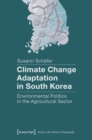 Image for Climate change adaptation in South Korea  : environmental politics in the agricultural sector