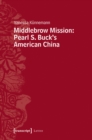 Image for Middlebrow mission  : Pearl S. Buck&#39;s American China