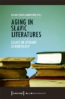 Image for Aging in Slavic Literatures – Essays in Literary Gerontology