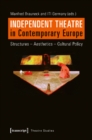 Image for Independent theatre in contemporary Europe  : structures, aesthetics, cultural policy