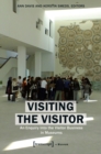 Image for Visiting the Visitor : An Enquiry Into the Visitor Business in Museums