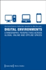 Image for Digital environments  : ethnographic perspectives across global online and offline spaces