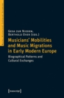 Image for Musicians&#39; mobilities and music migrations in early modern Europe  : biographical patterns and cultural exchanges