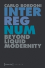 Image for Interregnum  : beyond liquid modernity