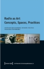 Image for Radio as Art : Concepts, Spaces, Practices