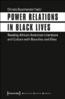 Image for Power Relations in Black Lives – Reading African American Literature and Culture with Bourdieu and Elias