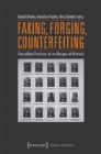 Image for Faking, Forging, Counterfeiting – Discredited Practices at the Margins of Mimesis