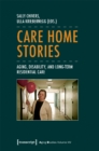 Image for Care Home Stories – Aging, Disability, and Long–Term Residential Care
