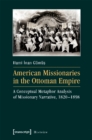 Image for American Missionaries in the Ottoman Empire – A Conceptual Metaphor Analysis of Missionary Narrative, 1820–1898