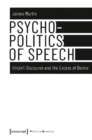 Image for Psychopolitics of Speech – Uncivil Discourse and the Excess of Desire
